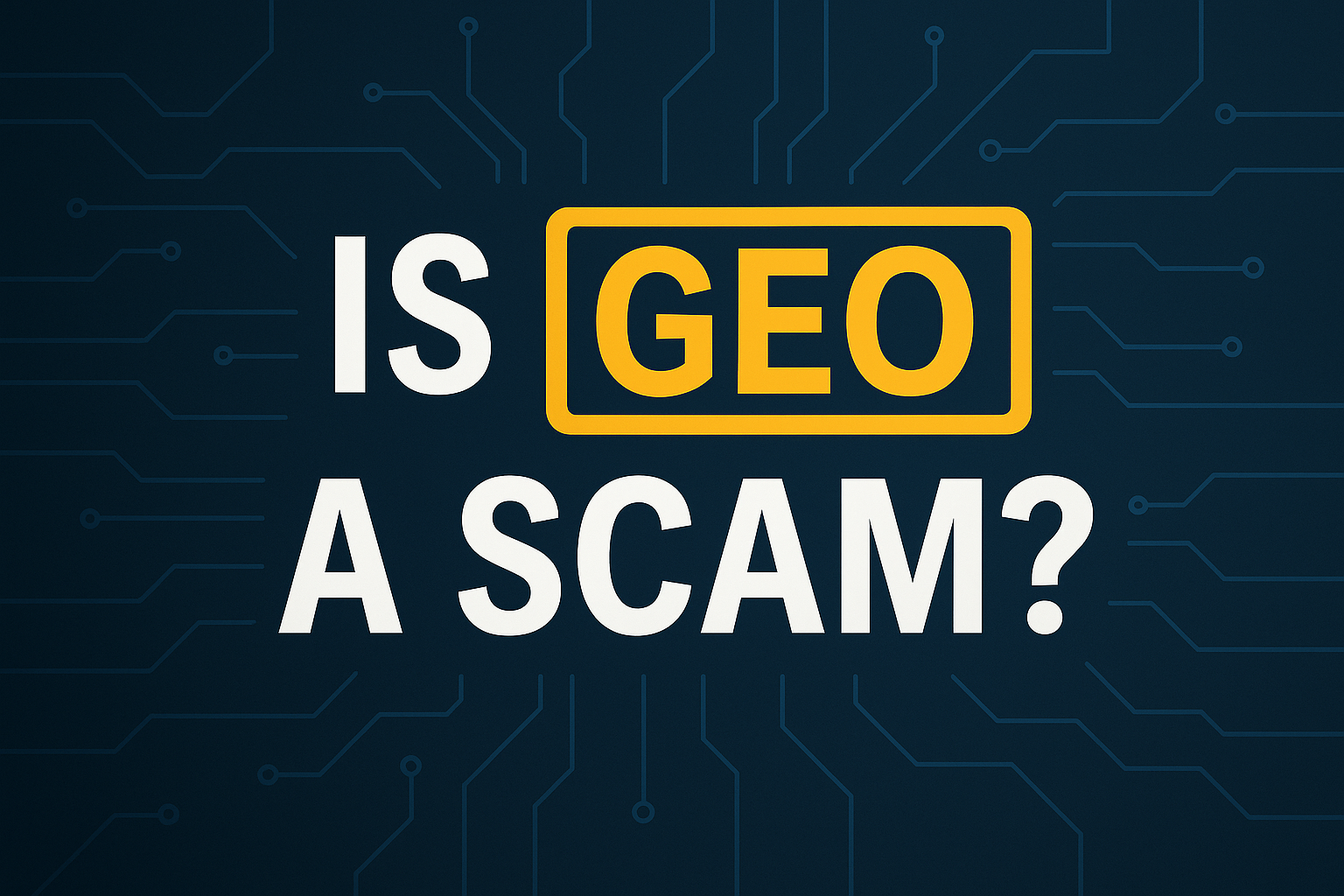 Is GEO a Scam? Cutting Through the Hype Around Generative Engine Optimization